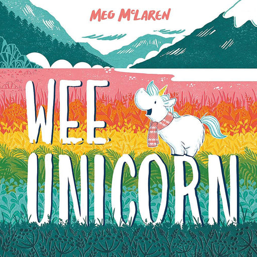 Front cover of the book 'Wee Unicorn' features a brightly coloured landscape with a little unicorn perched on the R of the title name wearing a fairisle style scarf. 