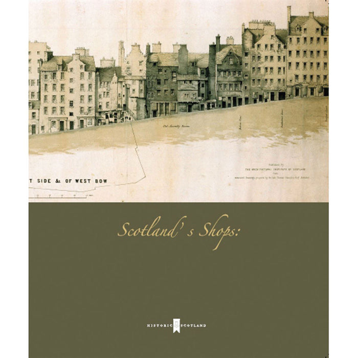Front cover of our Historic Scotland publication 'Scotland's Shops'. The top half of the cover features a sepia toned old street view on a hill. The bottom half of the cover is in a dark green tone with the book's name in a light yellow font. 