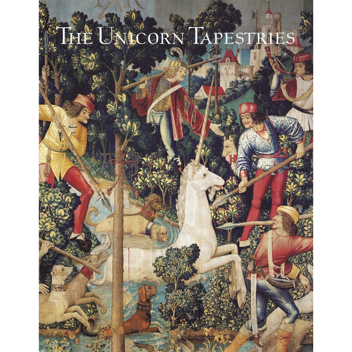 Front cover of The Unicorn Tapestries, depicts a medieval scene of a white unicorn being hunted by a group of men.  