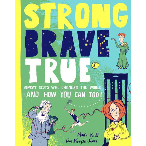 Strong Brave True: Great Scots Who Changed the World