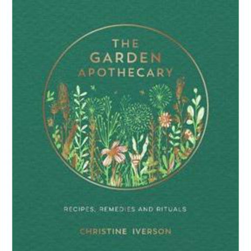 The Garden Apothecary Book. Recipes, remedies and rituals.